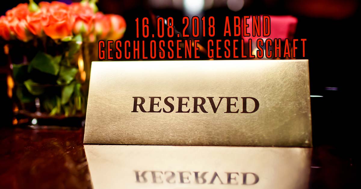 16.06.2018 geschlossene Gesellschaft