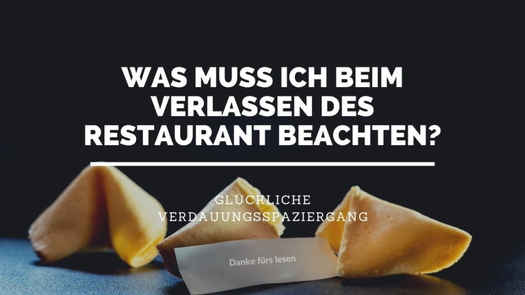 Was muss ich beim verlassen des Restaurants beachten - Das Glückskeks