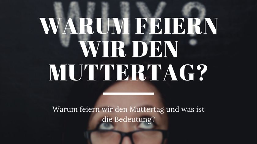 Warum feiern wir den Muttertag und was ist die Bedeutung?