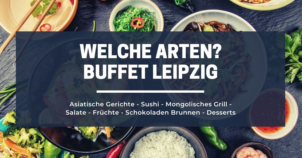Welche Arten - Buffet Leipzig